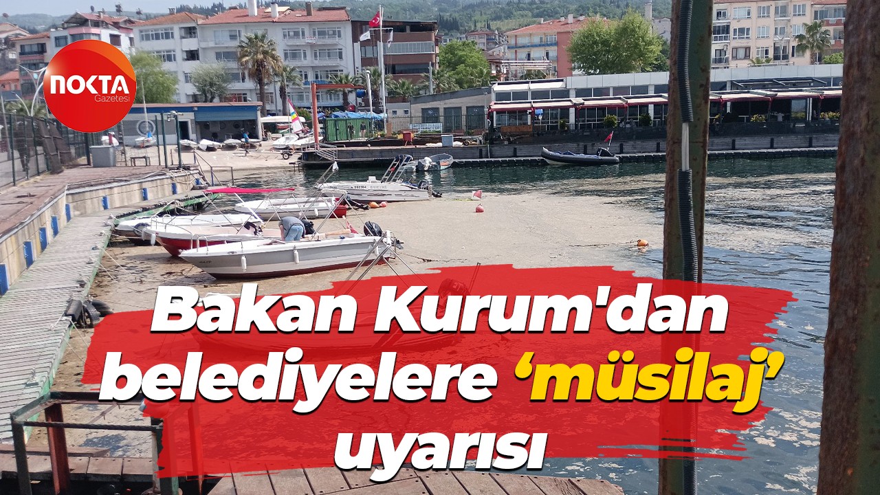 Bakan Kurum'dan belediyelere 'müsilaj' uyarısı