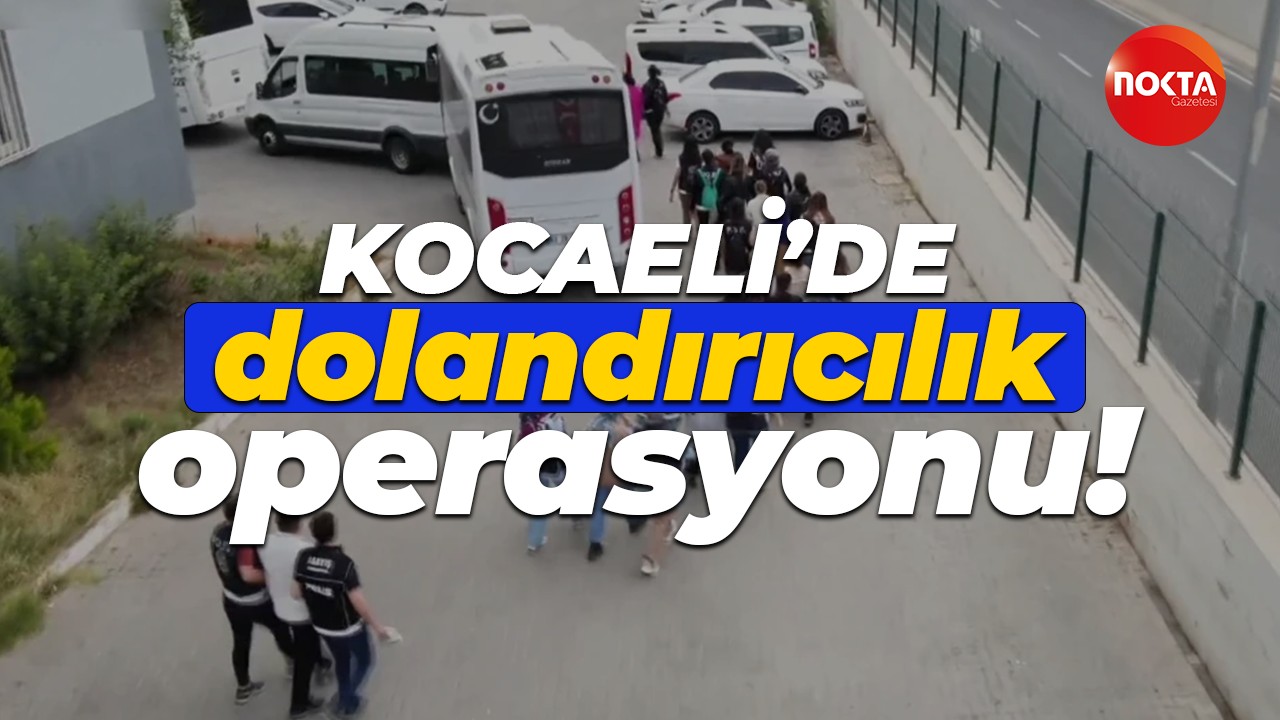 Kocaeli'de dolandırıcılık operasyonu: Onlarca kişi tutuklandı!