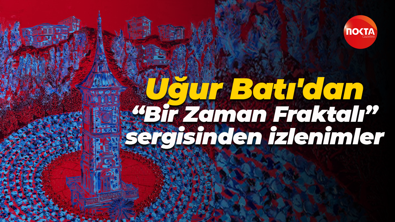 Uğur Batı'dan 30° Doğu Meridyeni Kocaeli/ “Bir Zaman Fraktalı” sergisinden izlenimler