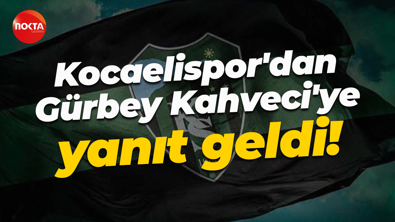 Kocaelispor'dan Gürbey Kahveci'ye yanıt geldi!