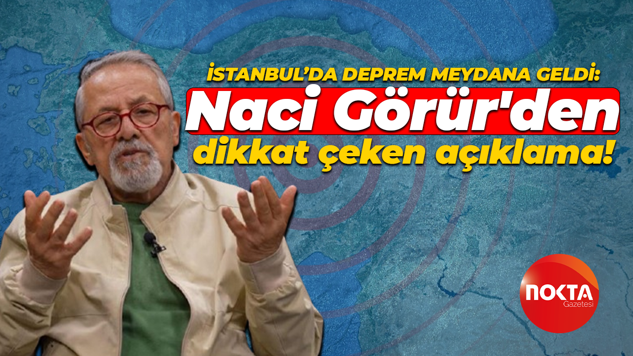 İstanbul'da deprem meydana geldi: Naci Görür'den dikkat çeken açıklama geldi!