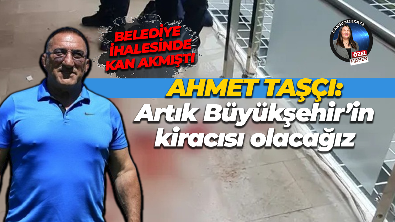 Ahmet Taşçı: Artık Büyükşehir’in kiracısı olacağız