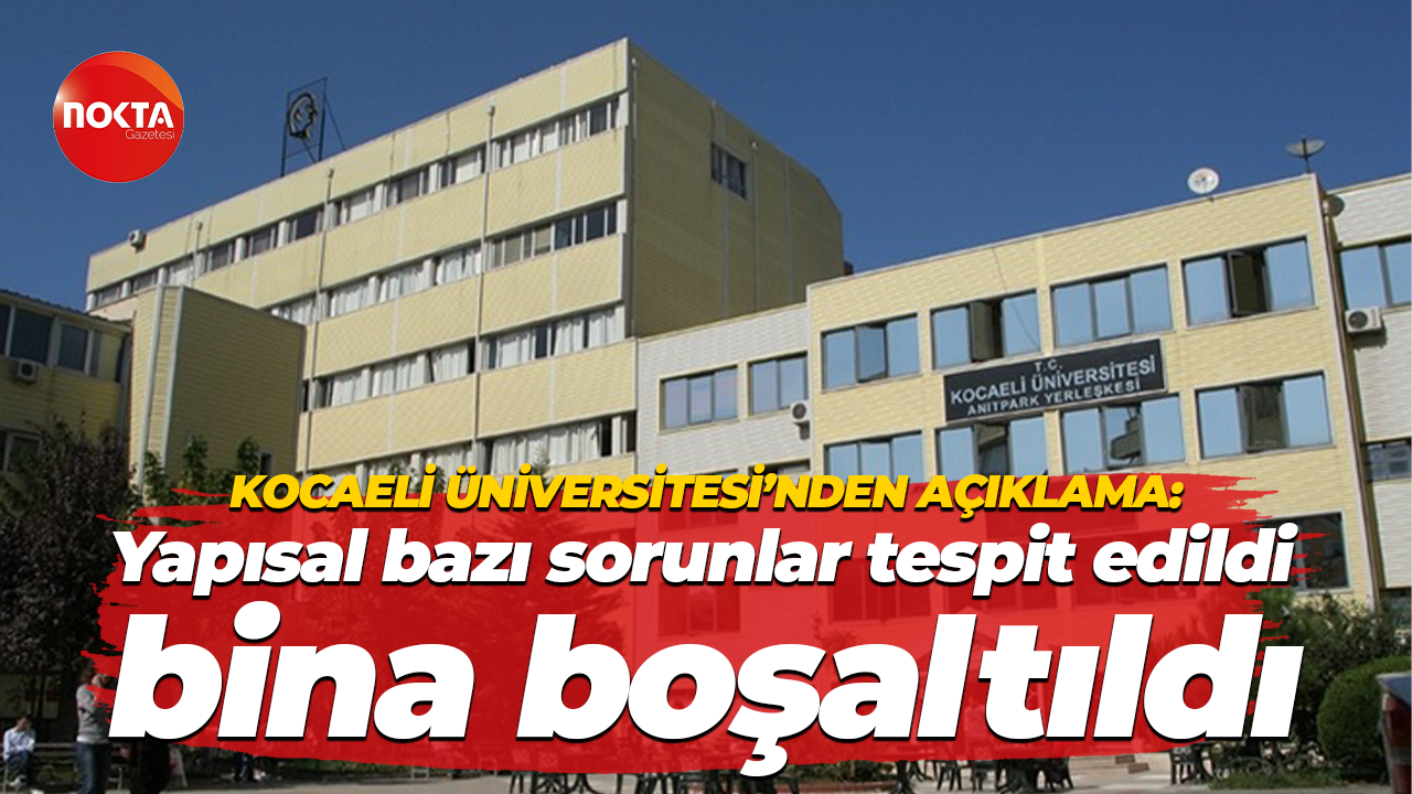 Kocaeli Üniversitesi’nden açıklama: Yapısal bazı sorunlar tespit edildi, bina boşaltıldı