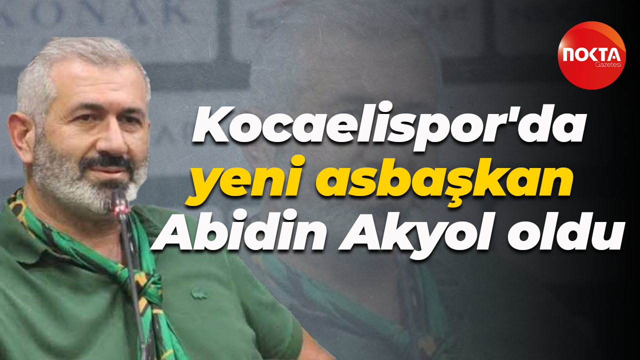 Kocaelispor'da yeni asbaşkan Abidin Akyol oldu
