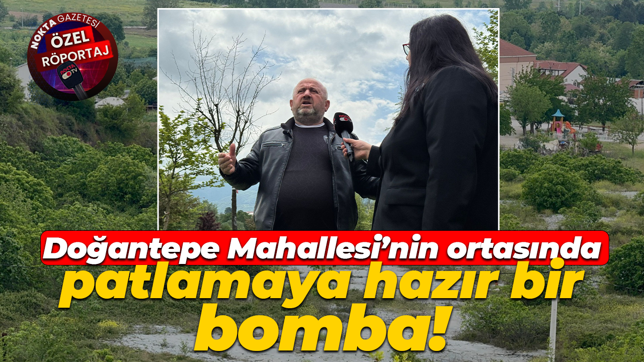 Doğantepe Mahallesi’nin ortasında patlamaya hazır bir bomba!