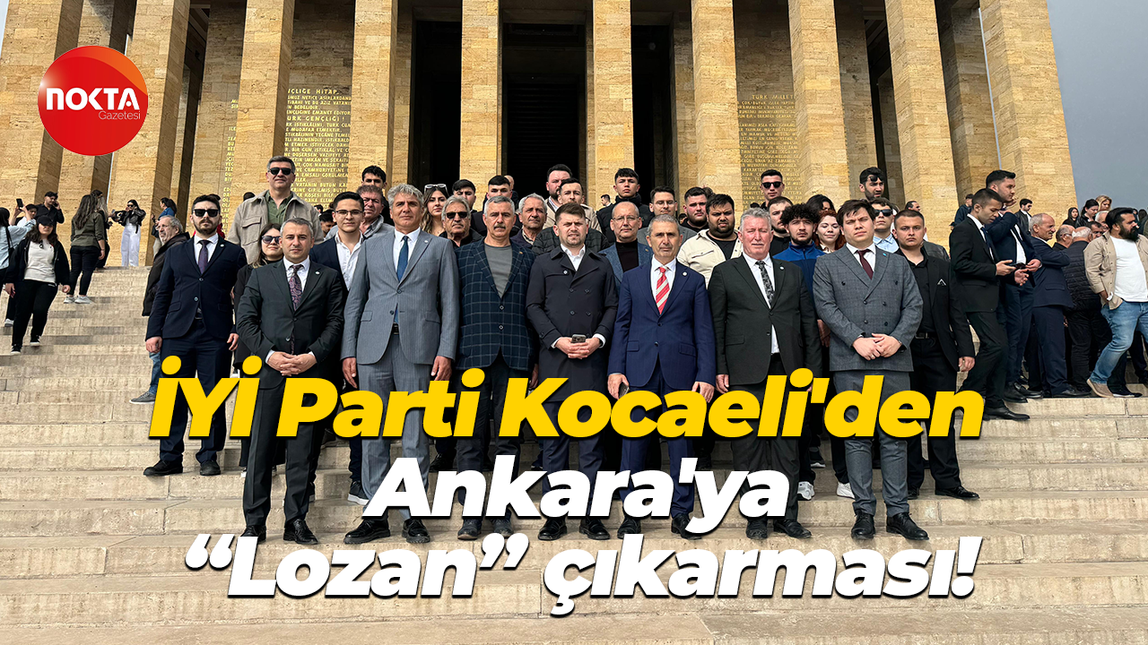 İYİ Parti Kocaeli'den Ankara'ya "Lozan" çıkarması!