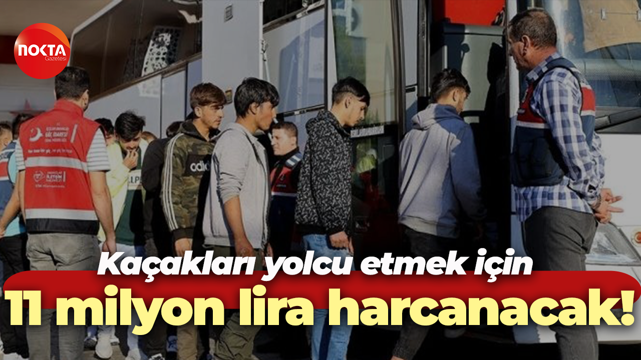 Kaçakları yolcu etmek için 11 milyon lira harcanacak!