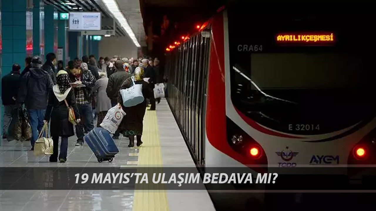 19 MAYIS'TA ULAŞIM BEDAVA MI? 19 Mayıs Metro, Metrobüs, Marmaray, İETT, Otobüs Ücretsiz Mi?
