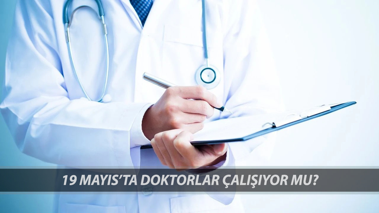 19 Mayıs'ta Doktorlar Çalışıyor Mu? 19 Mayıs Pazartesi Hastaneler Açık Mı?
