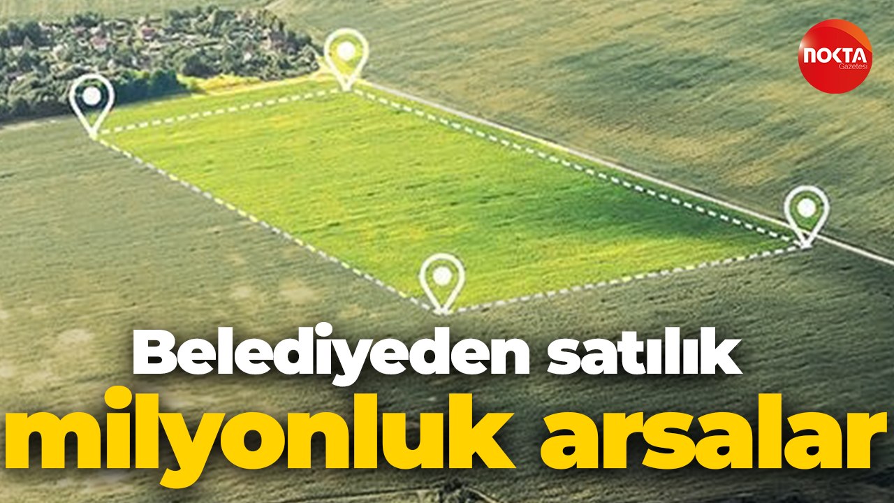 Belediyeden satılık milyonluk arsalar
