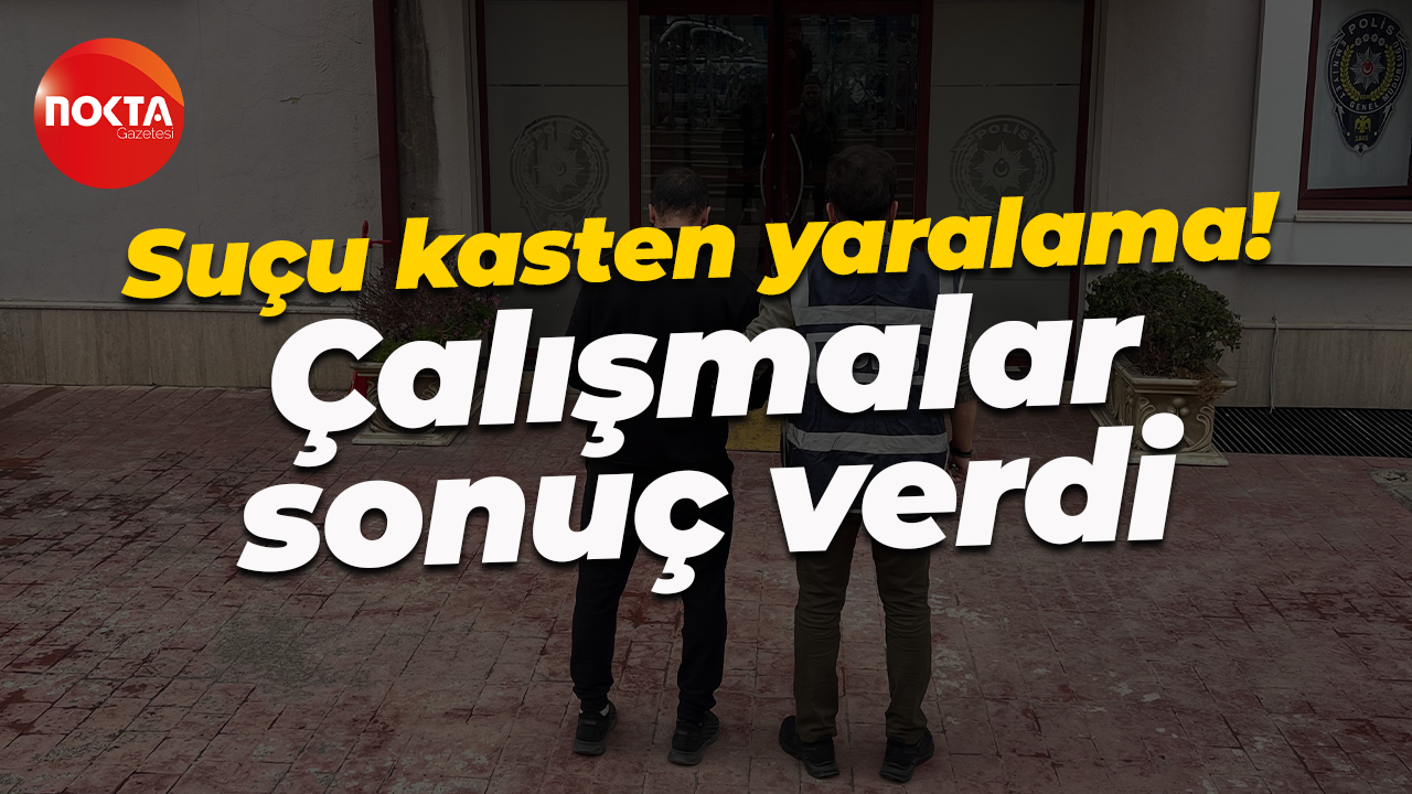 Suçu kasten yaralama! Çalışmalar sonuç verdi...
