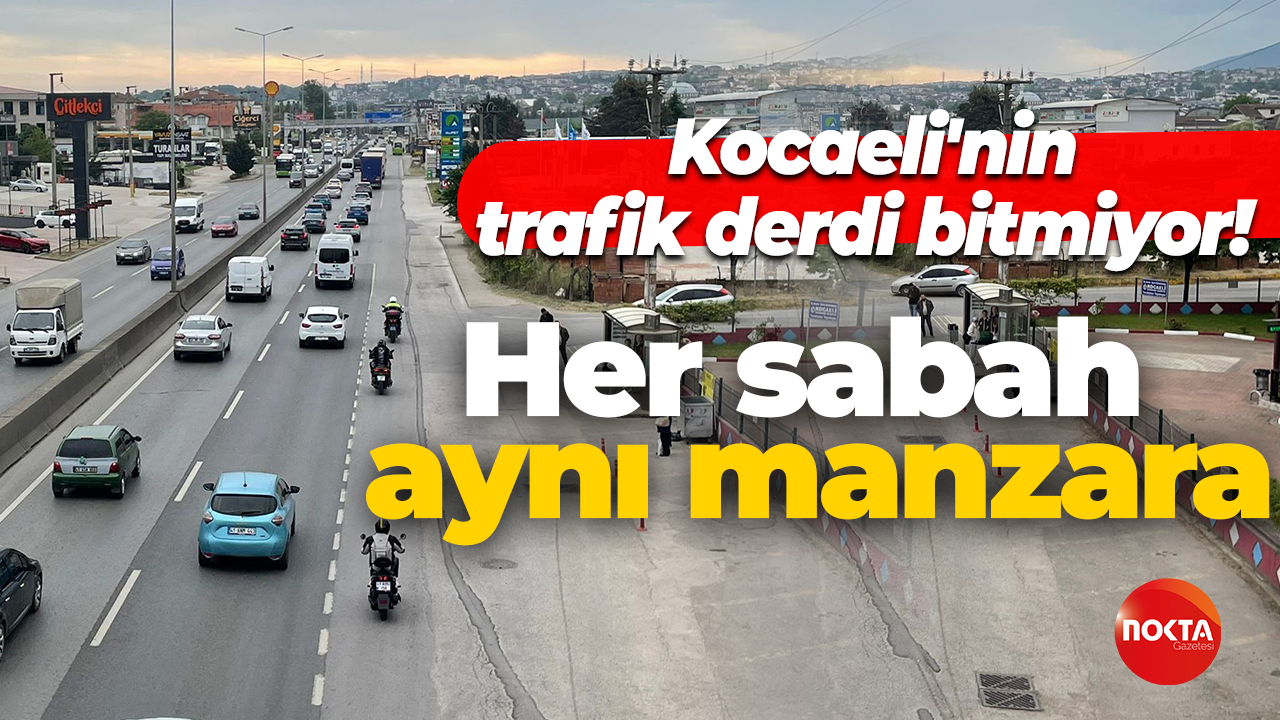 Kocaeli'nin trafik derdi bitmiyor! Her sabah aynı manzara