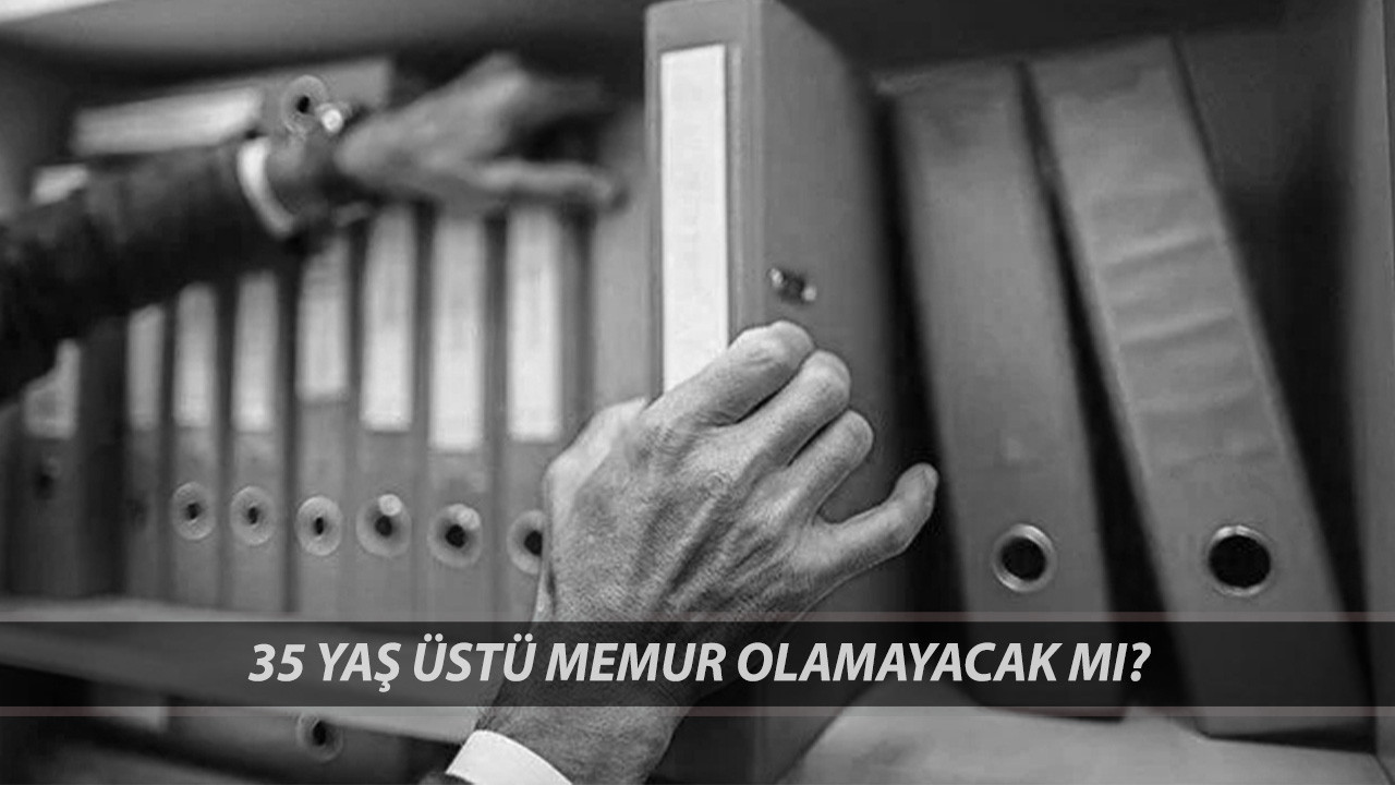 RESMİ GAZETE 35 YAŞ SINIRI: 35 Yaş Üstü Memur Olamayacak Mı? 35 Yaş Sınırı Kimleri Kapsıyor?