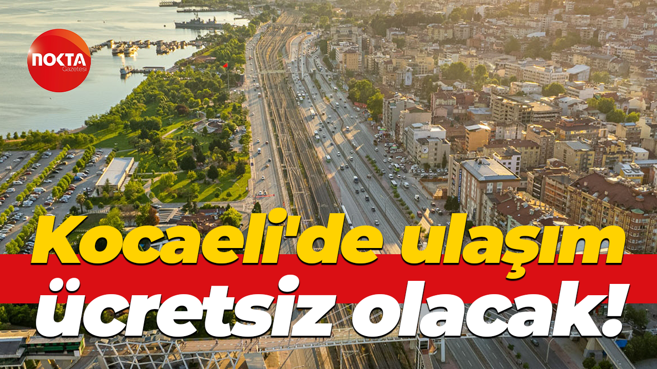 Kocaeli'de ulaşım ücretsiz olacak!