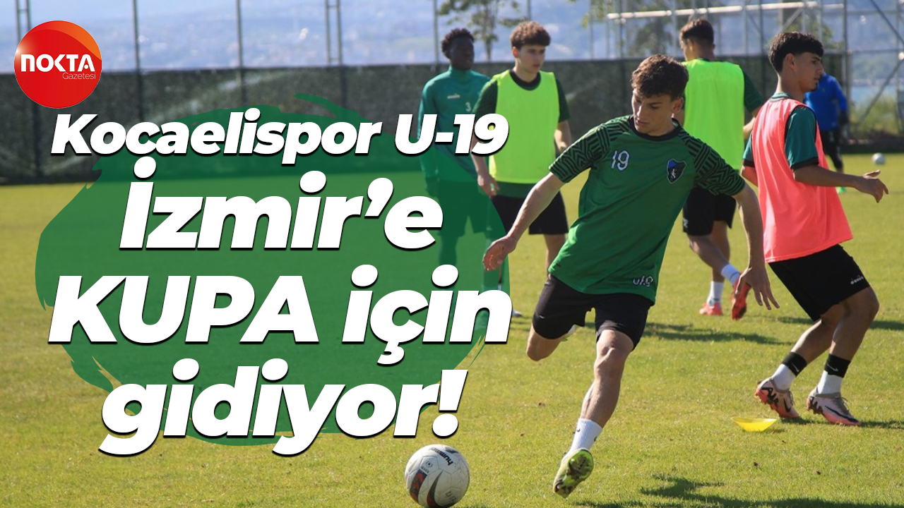 Kocaelispor U-19 İzmir’e KUPA için gidiyor!