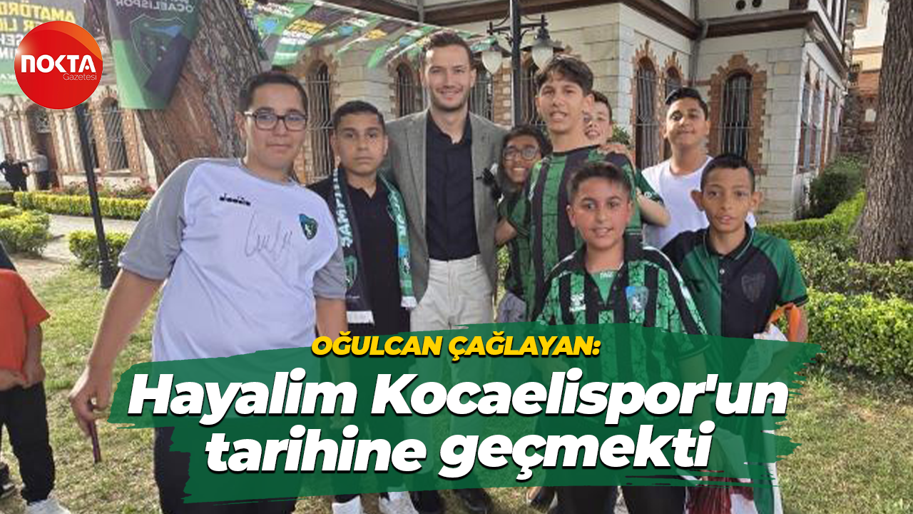 Oğulcan Çağlayan: Hayalim Kocaelispor'un tarihine geçmekti
