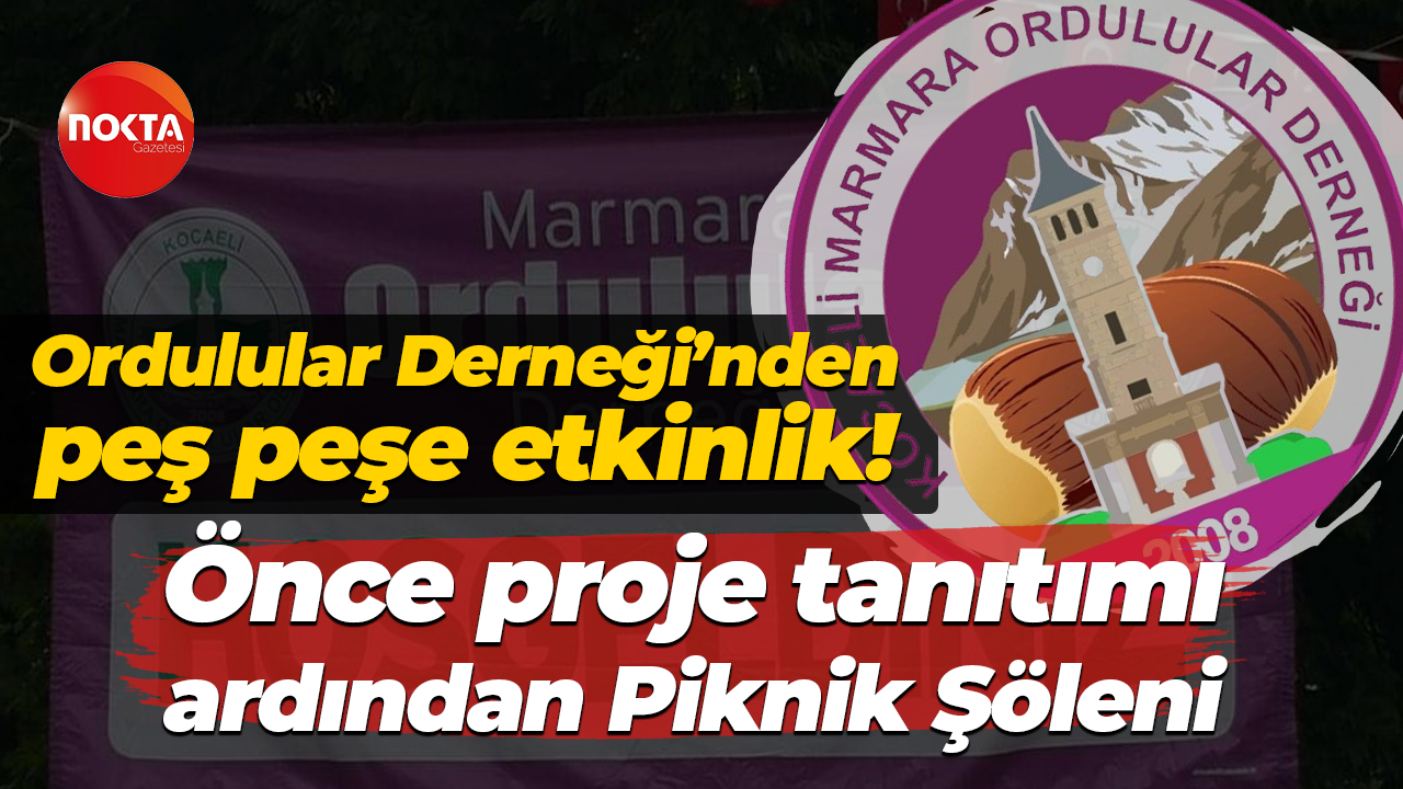 Ordulular Derneği’nden peş peşe etkinlik! Önce proje tanıtımı ardından Piknik Şöledi