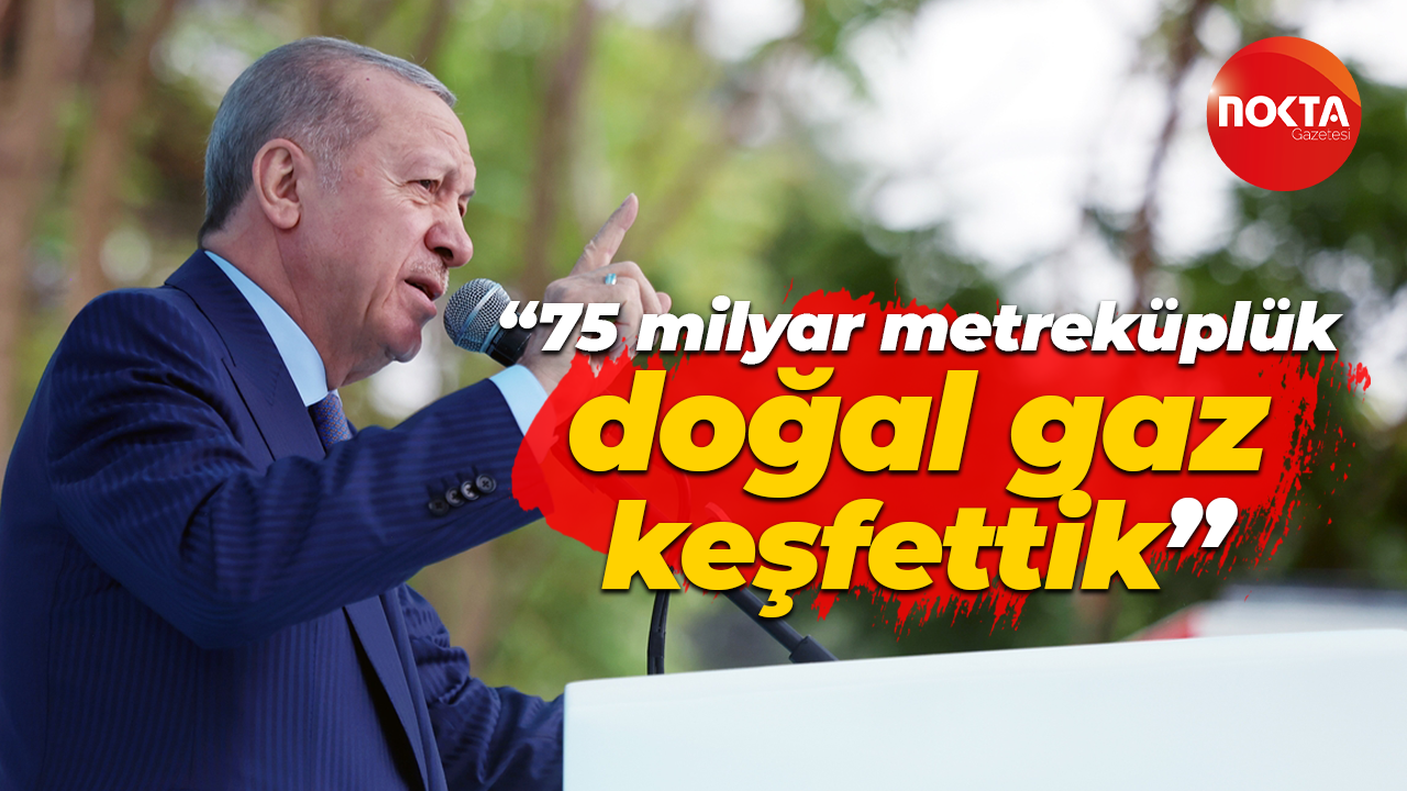 Cumhurbaşkanı Recep Tayyip Erdoğan: 75 milyar metreküplük doğal gaz keşfettik