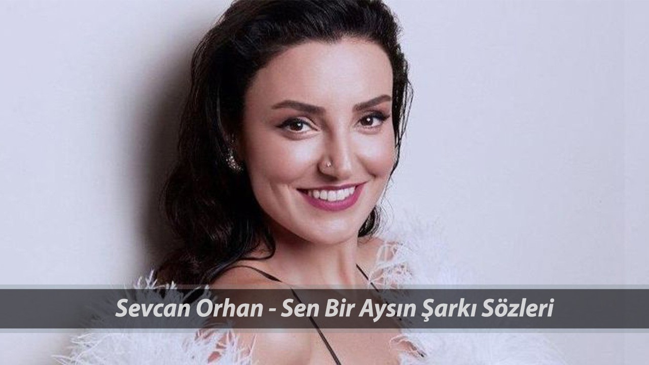 Sevcan Orhan Sen Bir Aysın Şarkı Sözleri