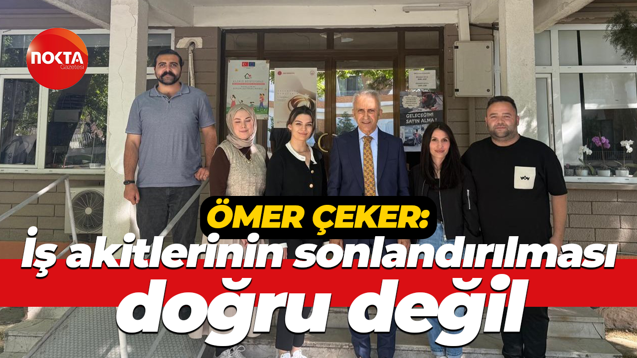 Ömer Çeker: İş akitlerinin sonlandırılması doğru değil