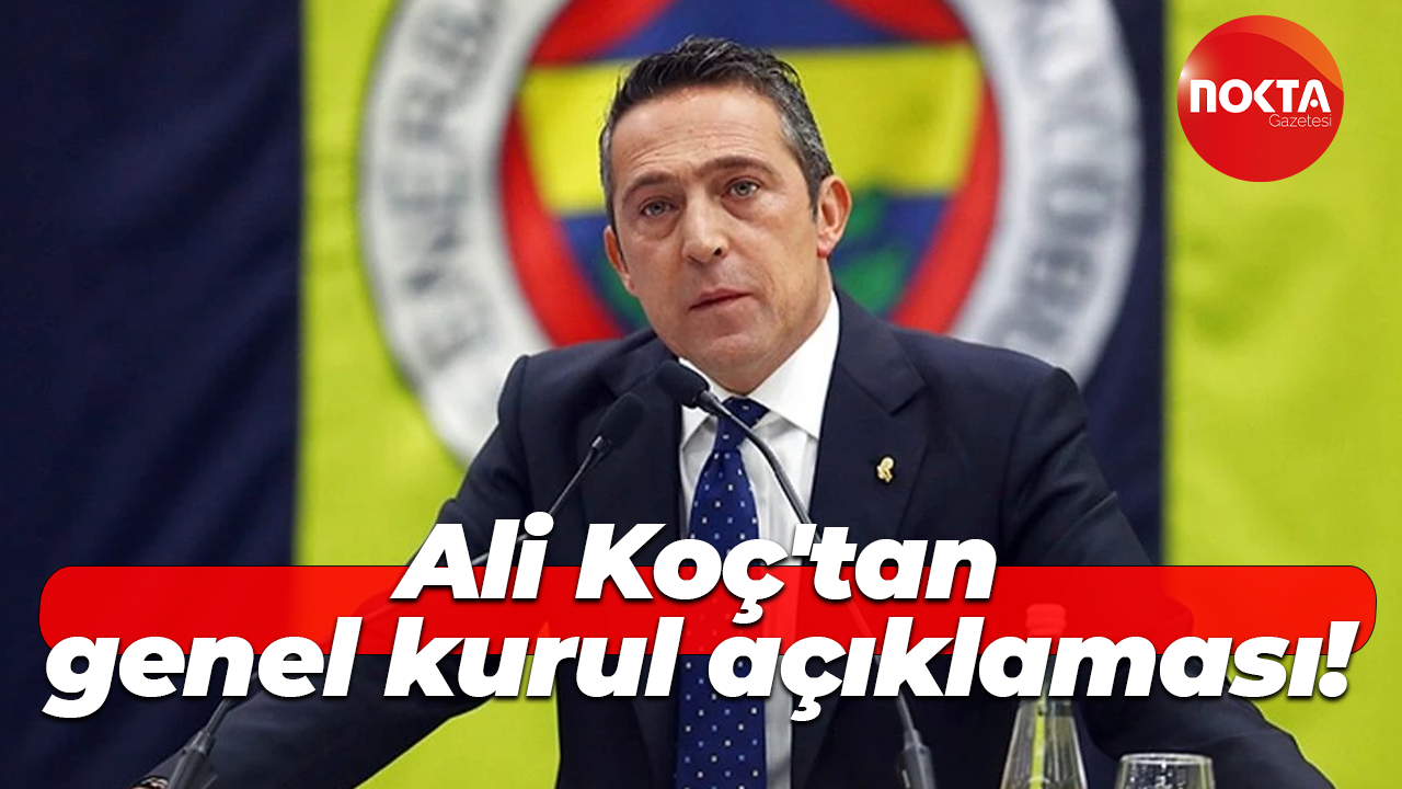 Ali Koç'tan genel kurul açıklaması!