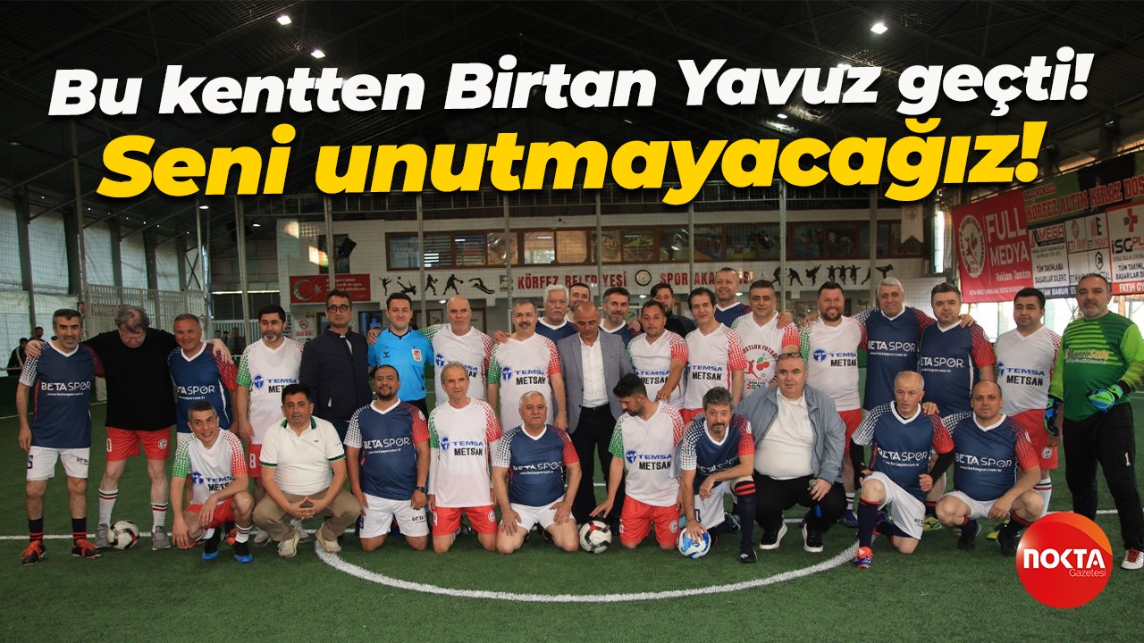 Bu kentten Birtan Yavuz geçti! Seni unutmayacağız!