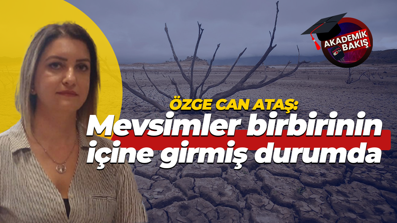 Özge Can Ataş: Türkiye’nin en büyük problemlerinden biri kış kuraklığı