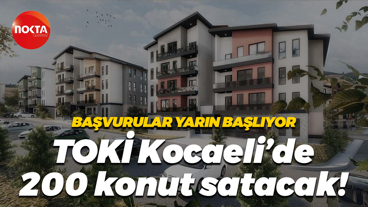 Başvurular yarın başlıyor... TOKİ Kocaeli’de 200 konut satacak!