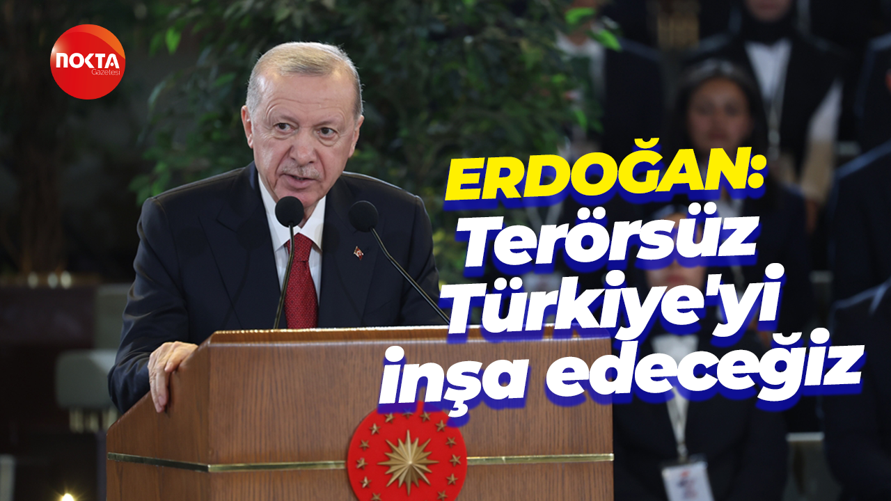 Erdoğan: Terörsüz Türkiye'yi inşa edeceğiz