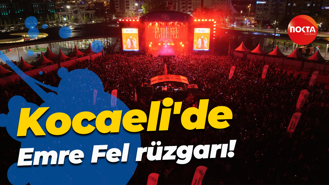 Kocaeli'de Emre Fel rüzgarı!