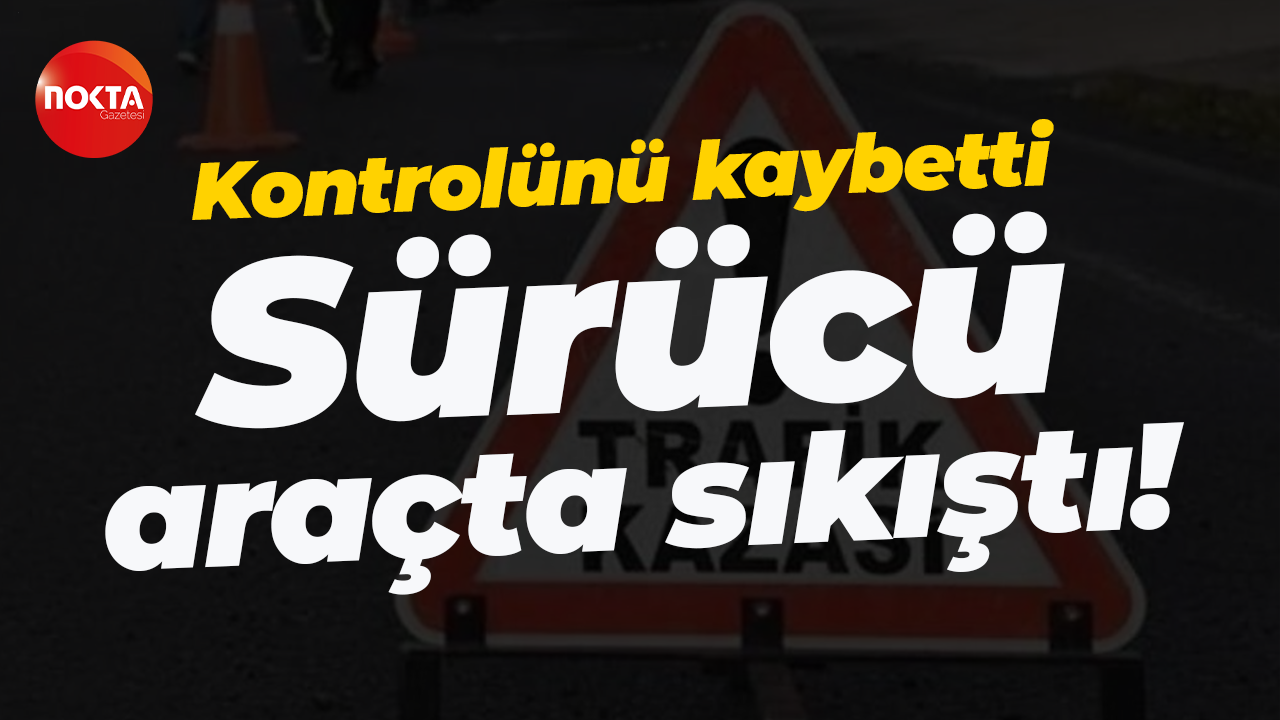 Virajı alamayıp kontrolünü kaybetti... Sürücü araçta sıkıştı!