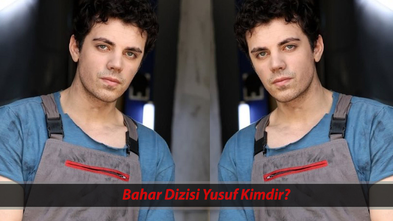 Bahar Dizisi Yusuf Kim? Can Kızıltuğ Kimdir, Kaç Yaşında, Nereli? Can Kızıltuğ Oynadığı Diziler