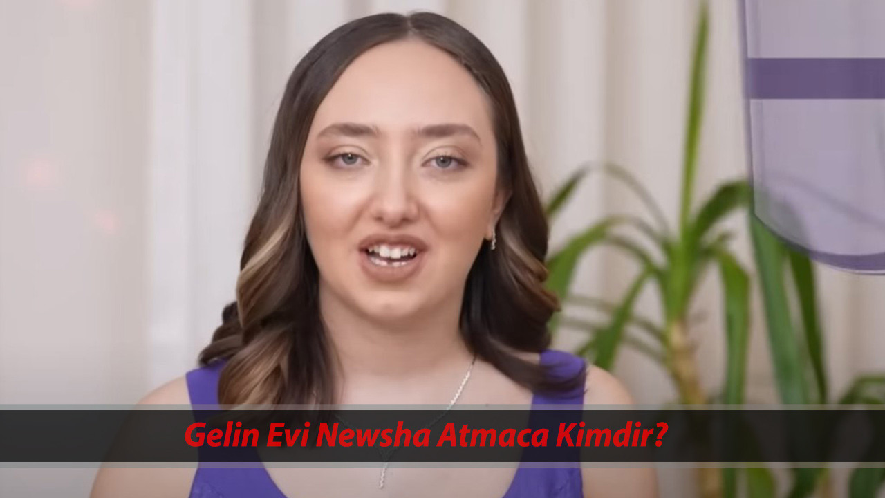 Gelin Evi Newsha Atmaca Kimdir, Kaç Yaşında, Nereli? Show TV Gelin Evi Newsha Atmaca Instagram