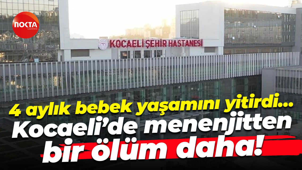 4 aylık bebek yaşamını yitirdi… Kocaeli’de menenjitten bir ölüm daha!