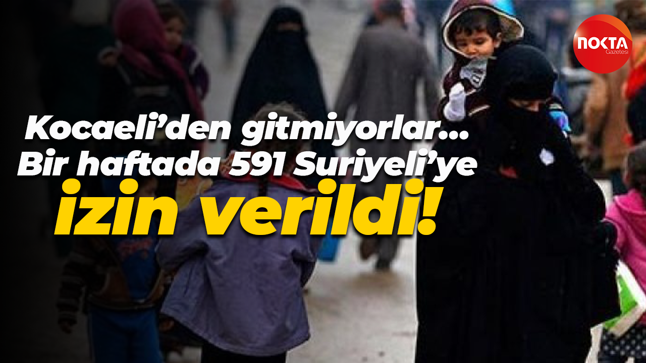 Kocaeli’den gitmiyorlar… Bir haftada 591 Suriyeli’ye izin verildi!