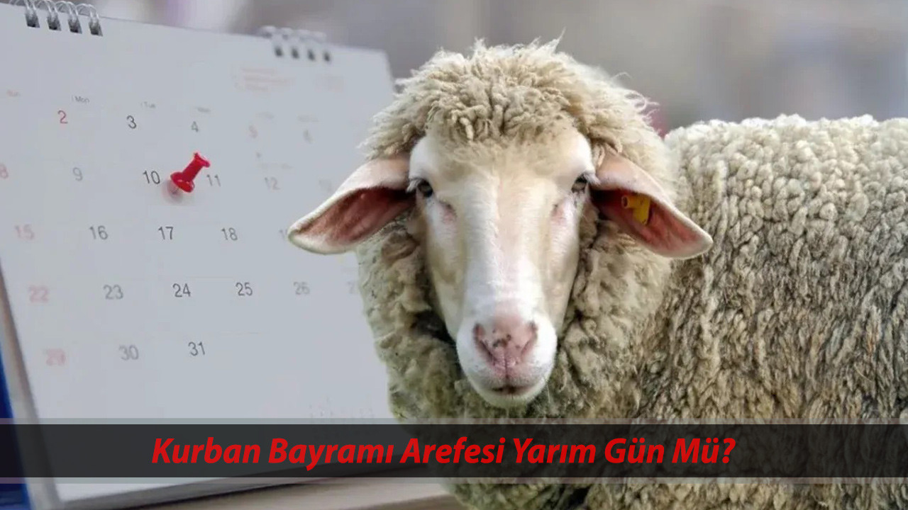 Kurban Bayramı Arefesi Yarım Gün Mü? 5 Haziran Perşembe Kurban Bayramı Arife Yarım Gün Tatil Mi?