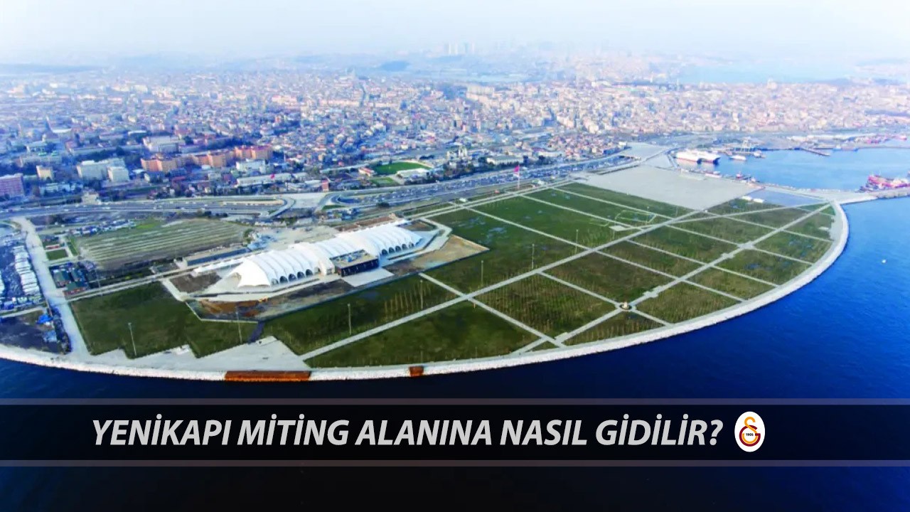 Yenikapı Miting Alanı Galatasaray Şampiyonluk Kutlaması | Yenikapı Miting Alanı Nasıl Gidilir?