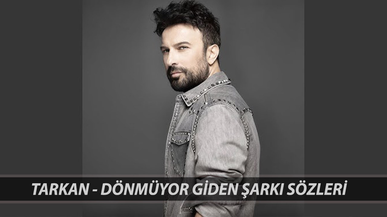 Tarkan - Dönmüyor Giden Şarkı Sözleri | Tarkan'ın Yeni Şarkısı Dönmüyor Giden