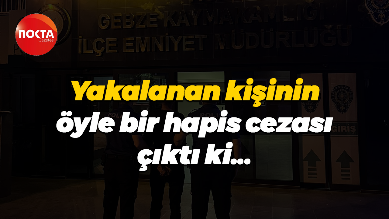 Yakalanan kişinin öyle bir hapis cezası çıktı ki