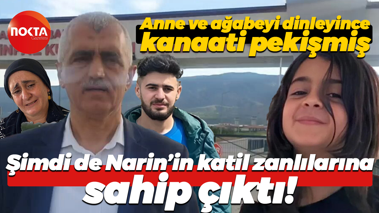 Anne ve ağabeyi dinleyince kanaati pekişmiş… Şimdi de Narin’in katil zanlılarına sahip çıktı!