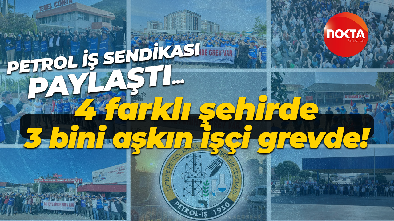 Petrol İş Sendikası 4 farklı şehirde, 3 bini aşkın işçiyle grevde! İşçiler direnişi sürdürüyor