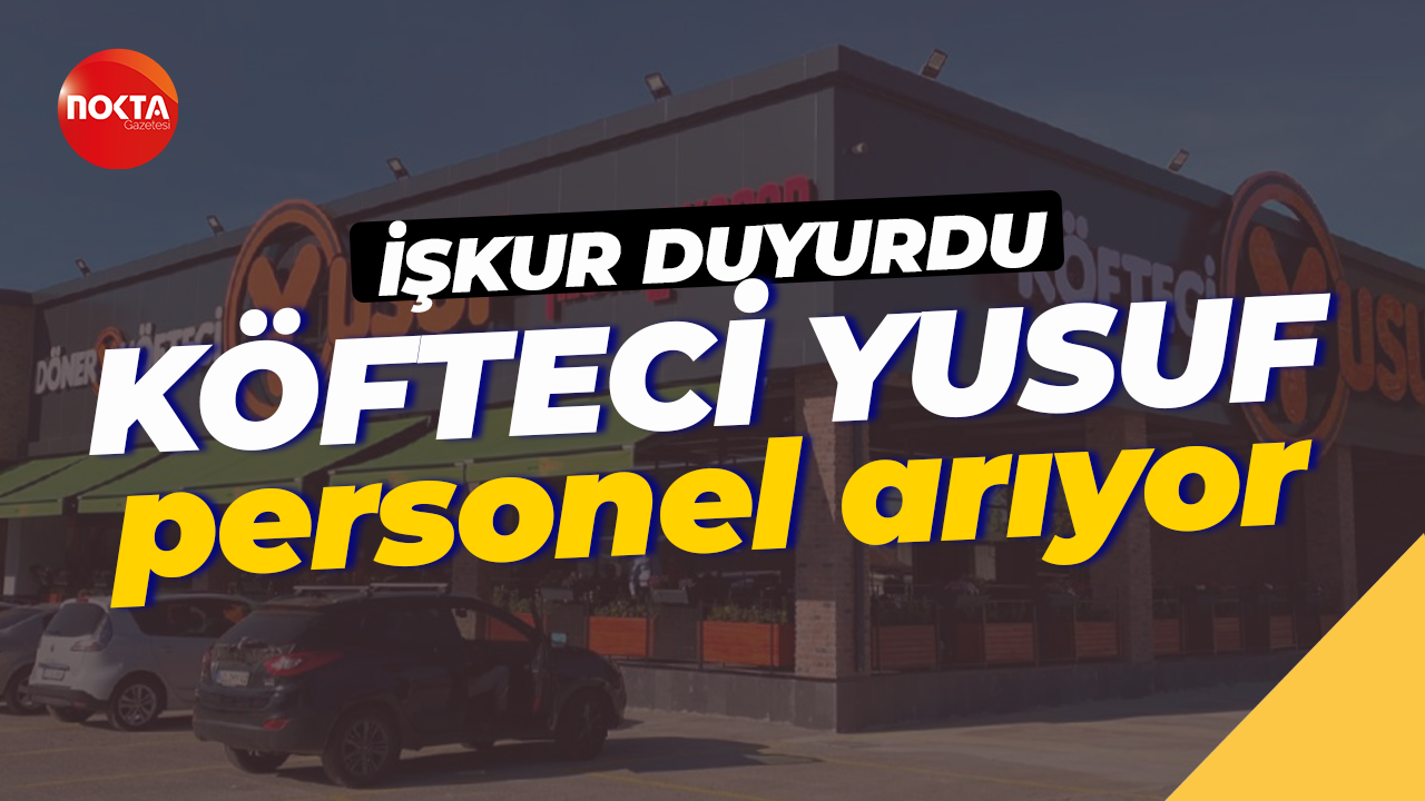 İŞKUR duyurdu: Köfteci Yusuf farklı alanlarda personel istihdam edecek