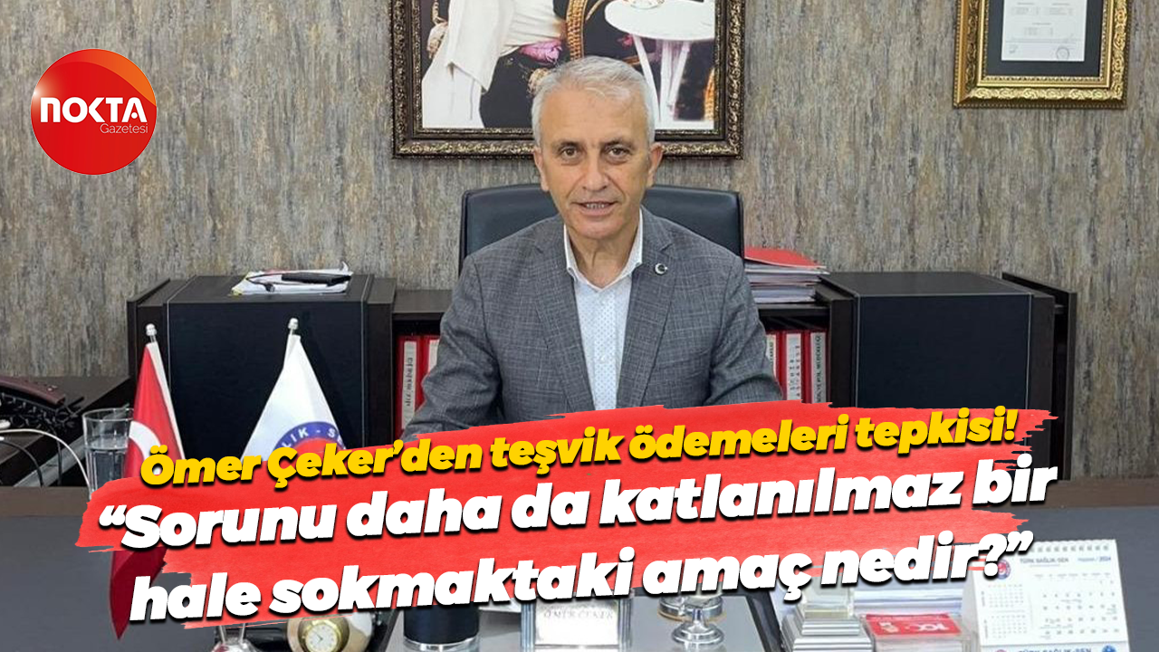 Ömer Çeker teşvik ödemeleri tepkisi! "Sorunu daha da katlanılmaz bir hale sokmaktaki amaç nedir?"