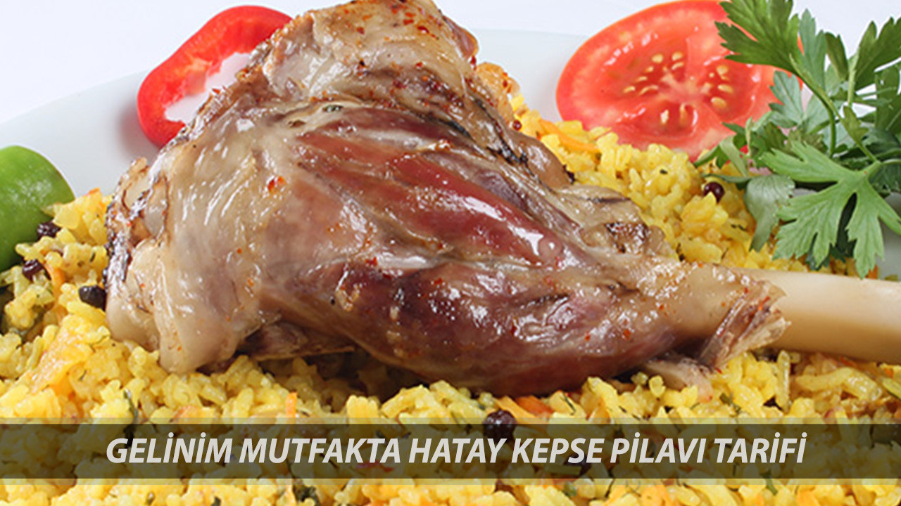 Gelinim Mutfakta Hatay Kepse Pilavı Tarifi 28 Mayıs | Hatay Usulü Kepse Pilavı Nasıl Yapılır?
