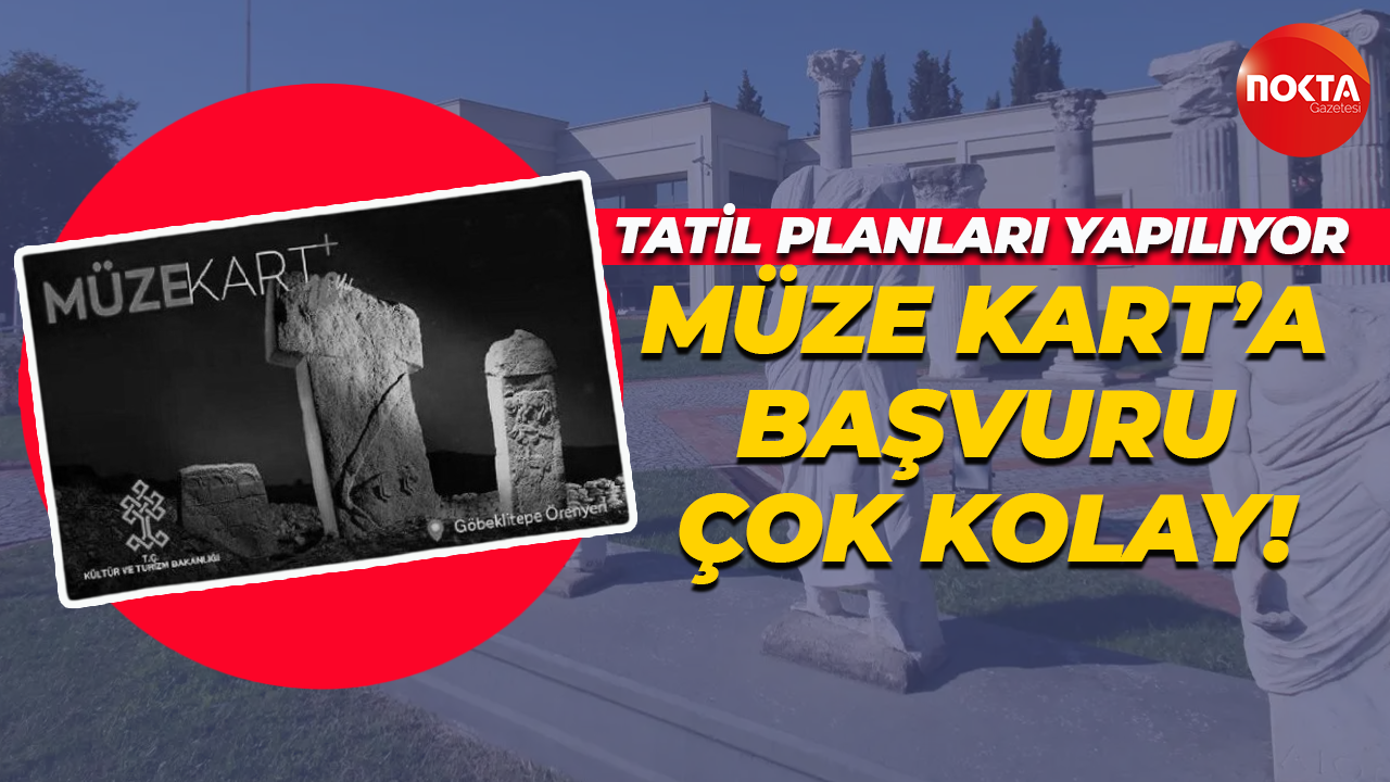 Vatandaş tatil planı yapıyor... Müze Kart’a başvuru çok kolay!