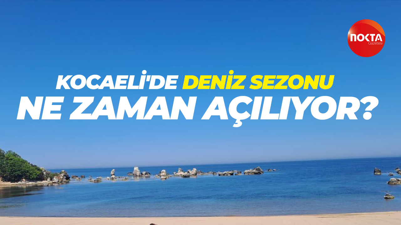 Kocaeli'de deniz sezonu ne zaman açılıyor?