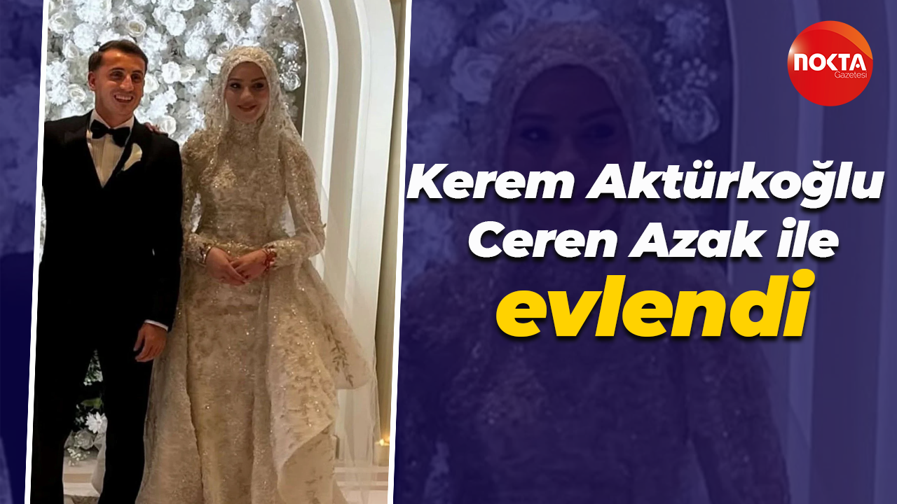 Milli futbolcu Kerem Aktürkoğlu, Ceren Azak ile evlendi