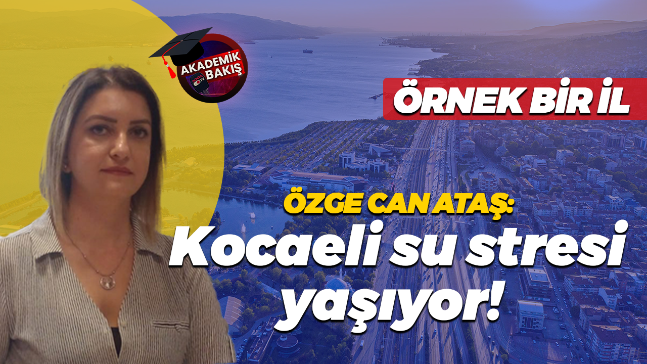 Özge Can Ataş: Kocaeli su stresi yaşıyor!