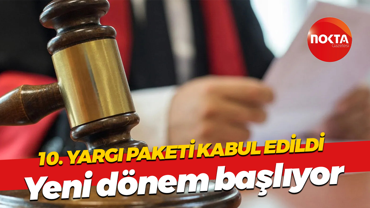10. Yargı Paketi kabul edildi... Yeni dönem başlıyor
