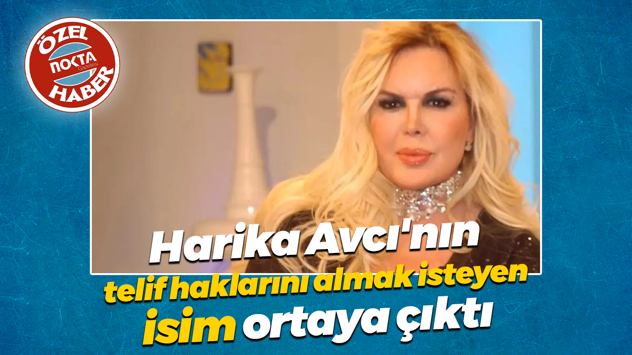 Harika Avcı'nın telif haklarını almak isteyen isim ortaya çıktı.